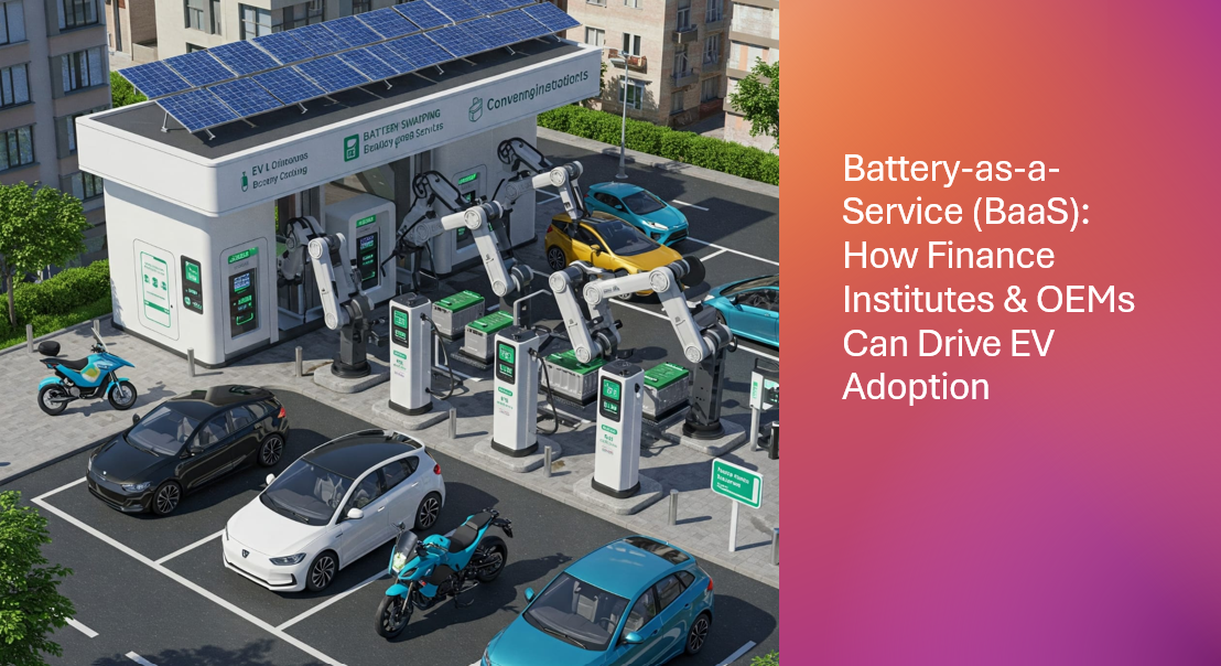 Battery-as-a-Service (BaaS): How Finance Institutes and OEMs Can Drive EV Adoption